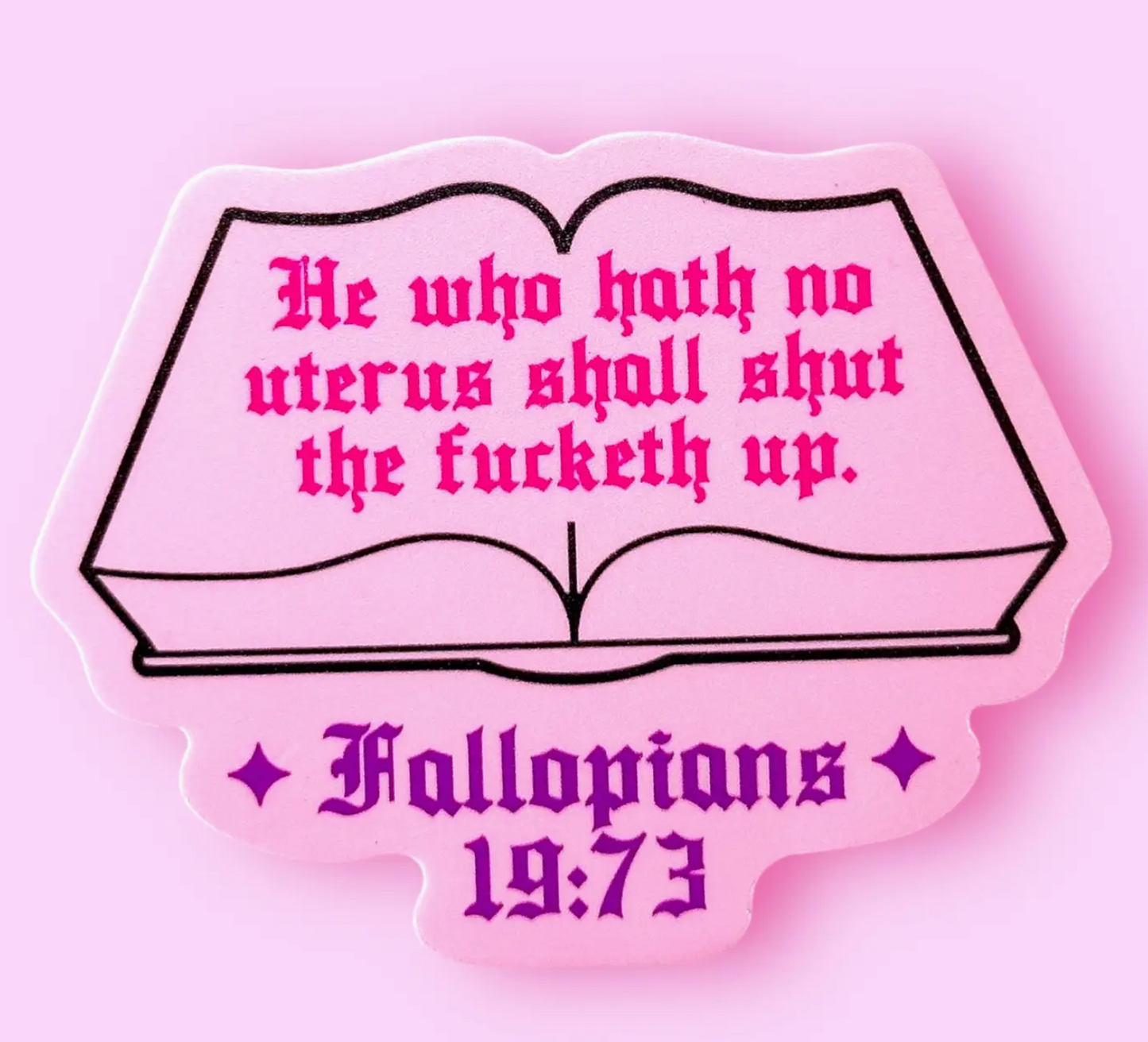 He Who Hath No Uterus Shall Shut The Fucketh Up Fallopians 19:73 Sticker