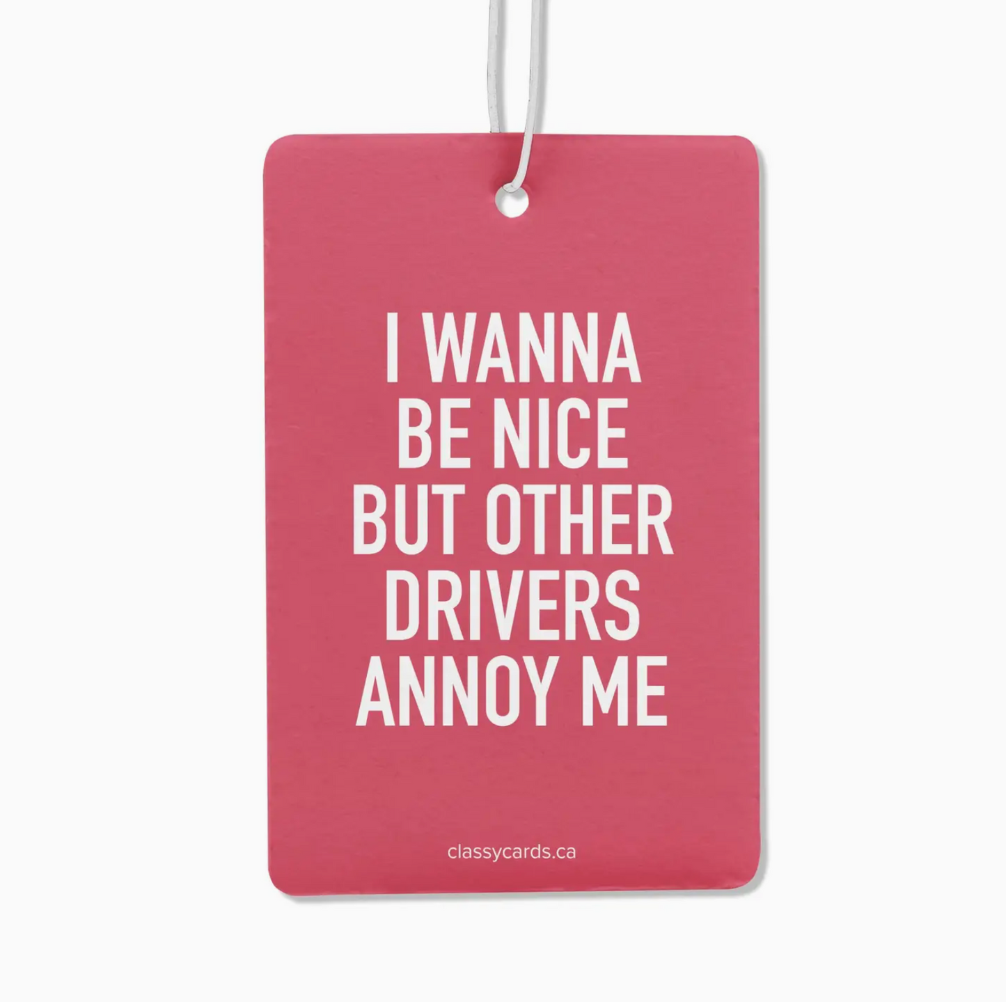 I Wanna Be Nice But Other Drivers Annoy Me Air Freshener