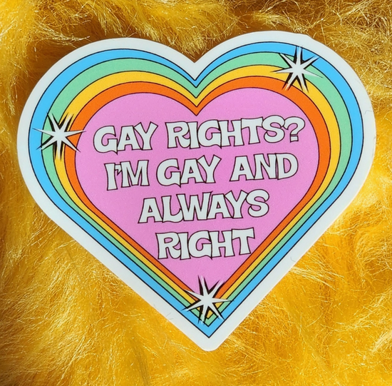 Gay Rights? I'm Gay And Always Right Sticker (2 colors available)