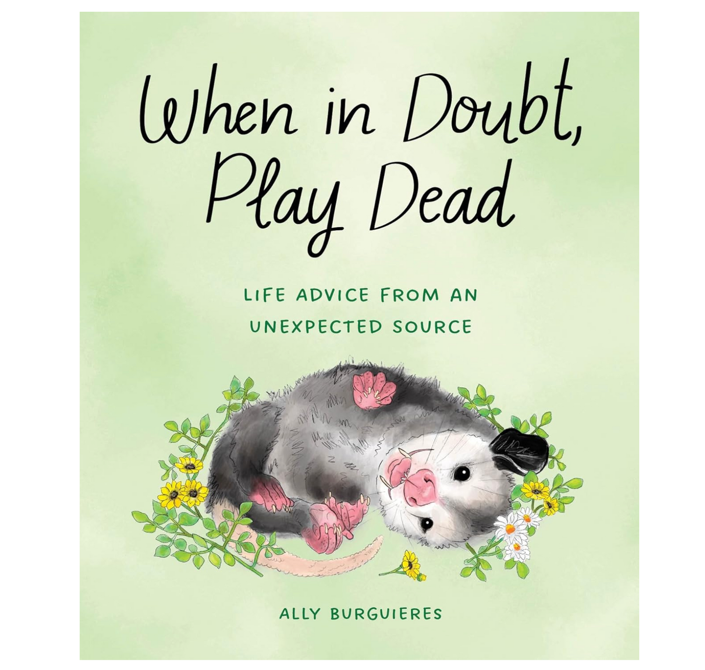 When in Doubt, Play Dead: Life Advice from an Unexpected Source Book