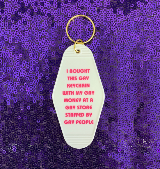 I Bought This Gay Keychain With My Gay Money At A Gay Store Staffed By Gay People Motel Style Keychain