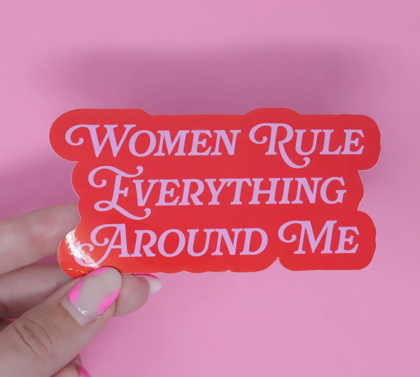 Women Rule Everything Around Me Sticker