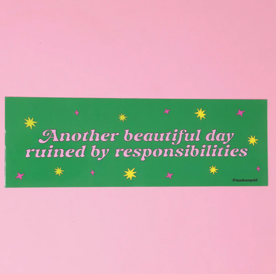 Another Beautiful Day Ruined By Responsibilities Bumper Sticker