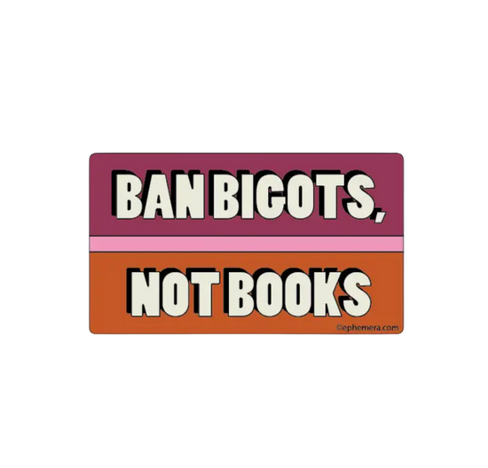 Ban Bigots, Not Books Sticker