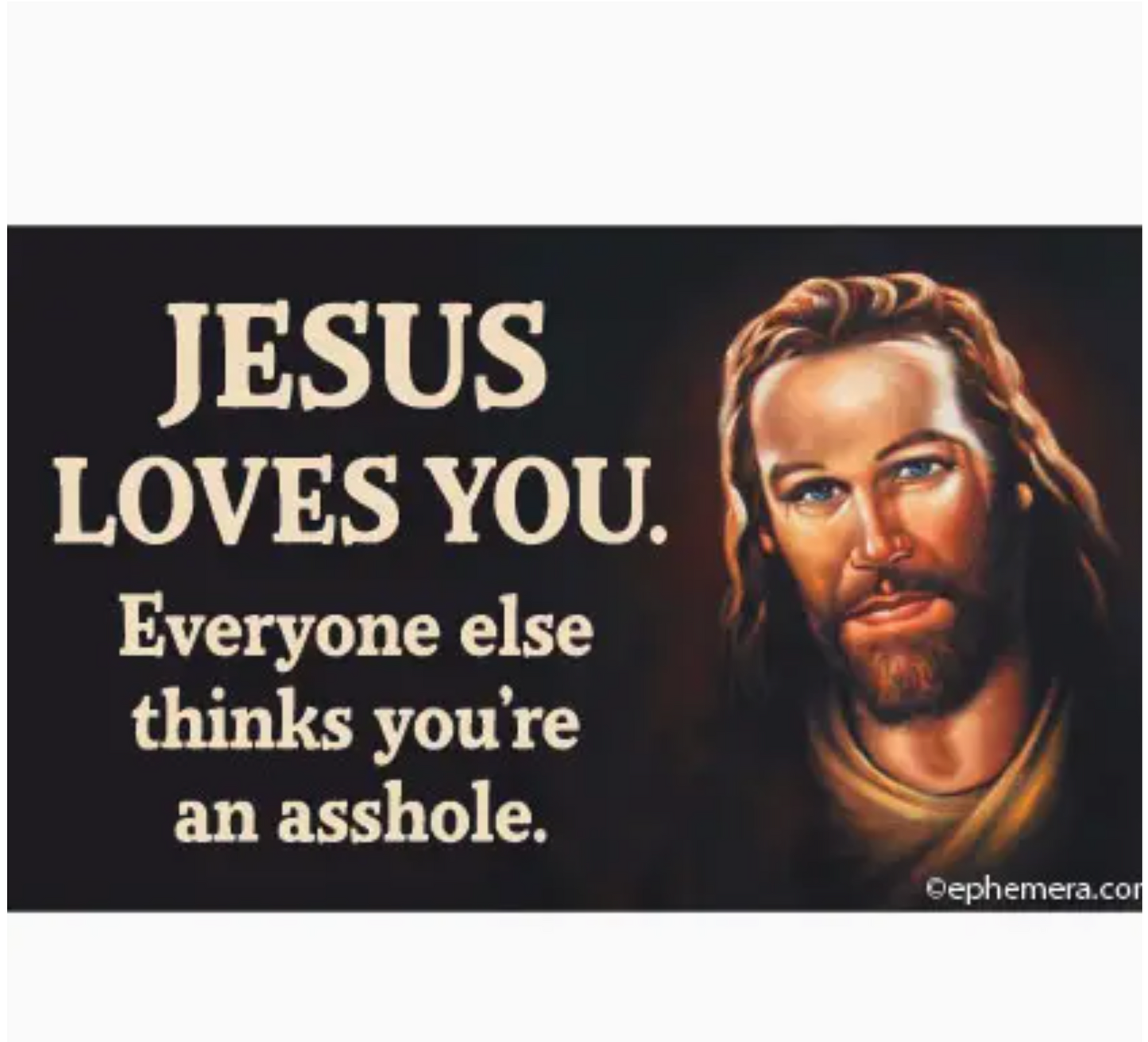 Jesus Loves You. Everyone Else Thinks You're An Asshole Sticker