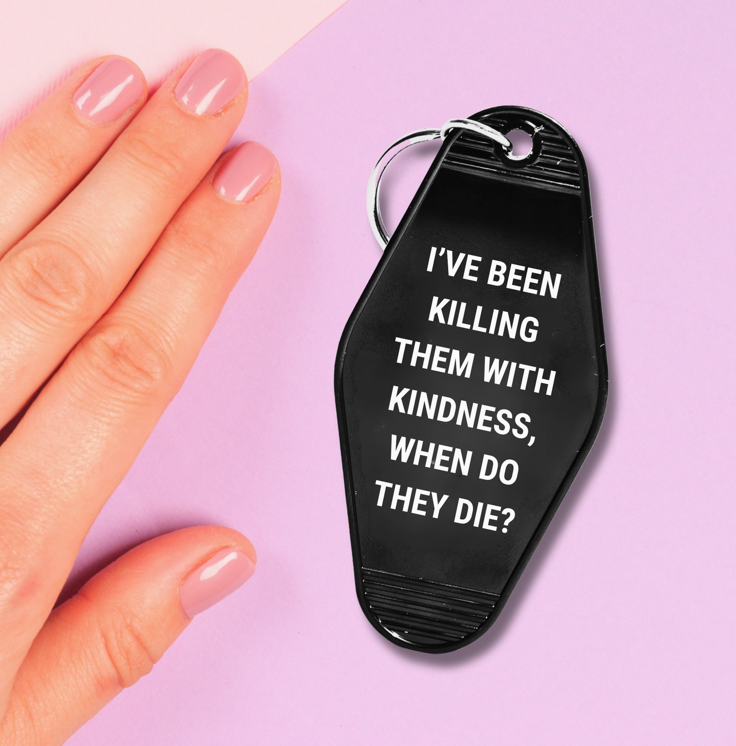 I've Been Killing Them With Kindness, When Do They Die? Motel Style Keychain