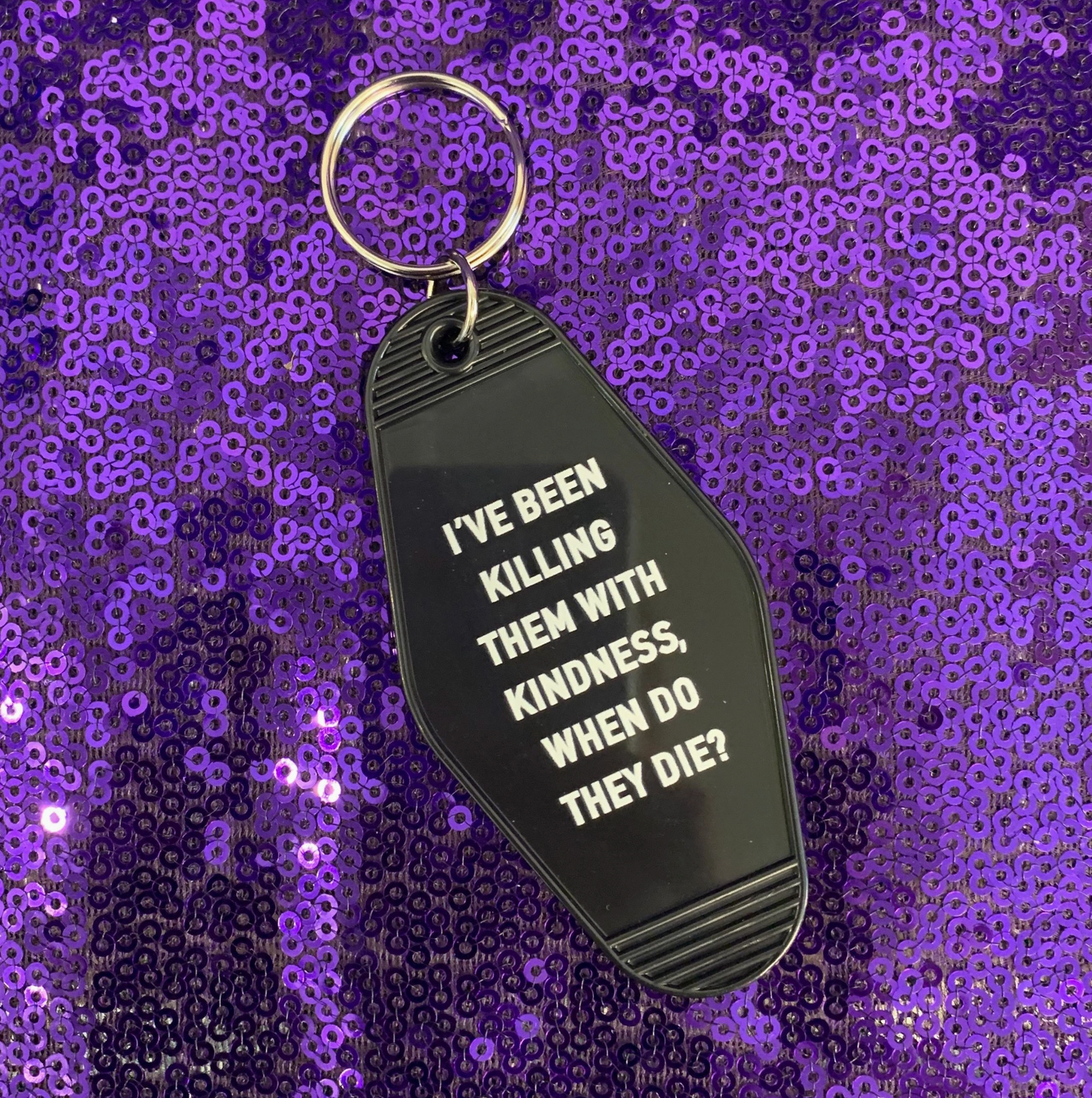 I've Been Killing Them With Kindness, When Do They Die? Motel Style Keychain