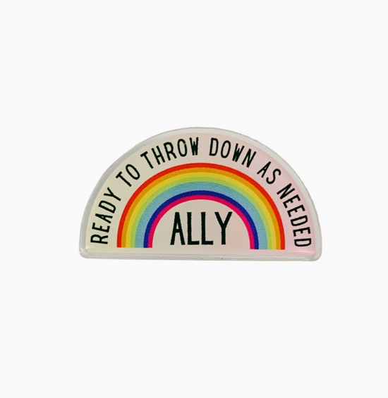 Ready To Throw Down As Needed Ally Acrylic Pin