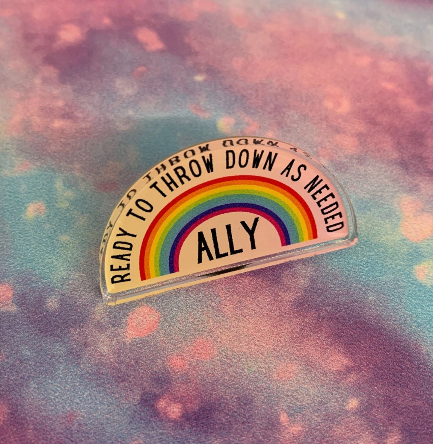 Ready To Throw Down As Needed Ally Acrylic Pin