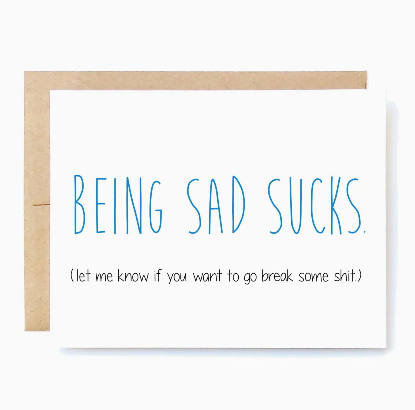 Being Sad Sucks (Let Me Know If You Want To Go Break Some Shit) Card