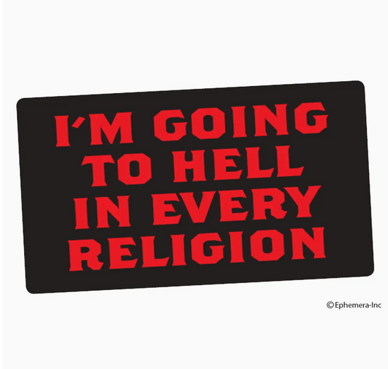 I'm Going To Hell In Every Religion Sticker