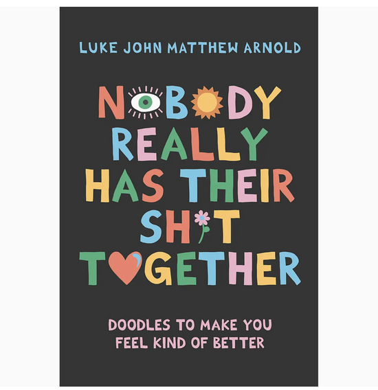 Nobody Really Has Their Sh*t Together: Doodles To Make You Feel Kind Of Better Book