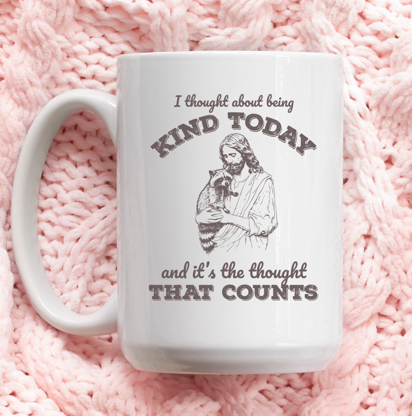 I Thought About Being Kind Today And It's The Thought That Counts 15 oz Mug (2 colors available)