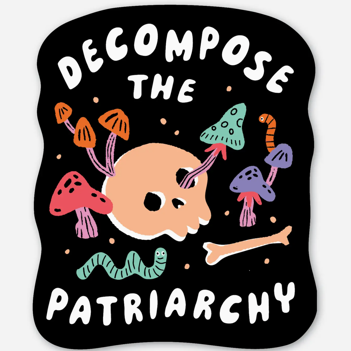 Decompose The Patriarchy Sticker