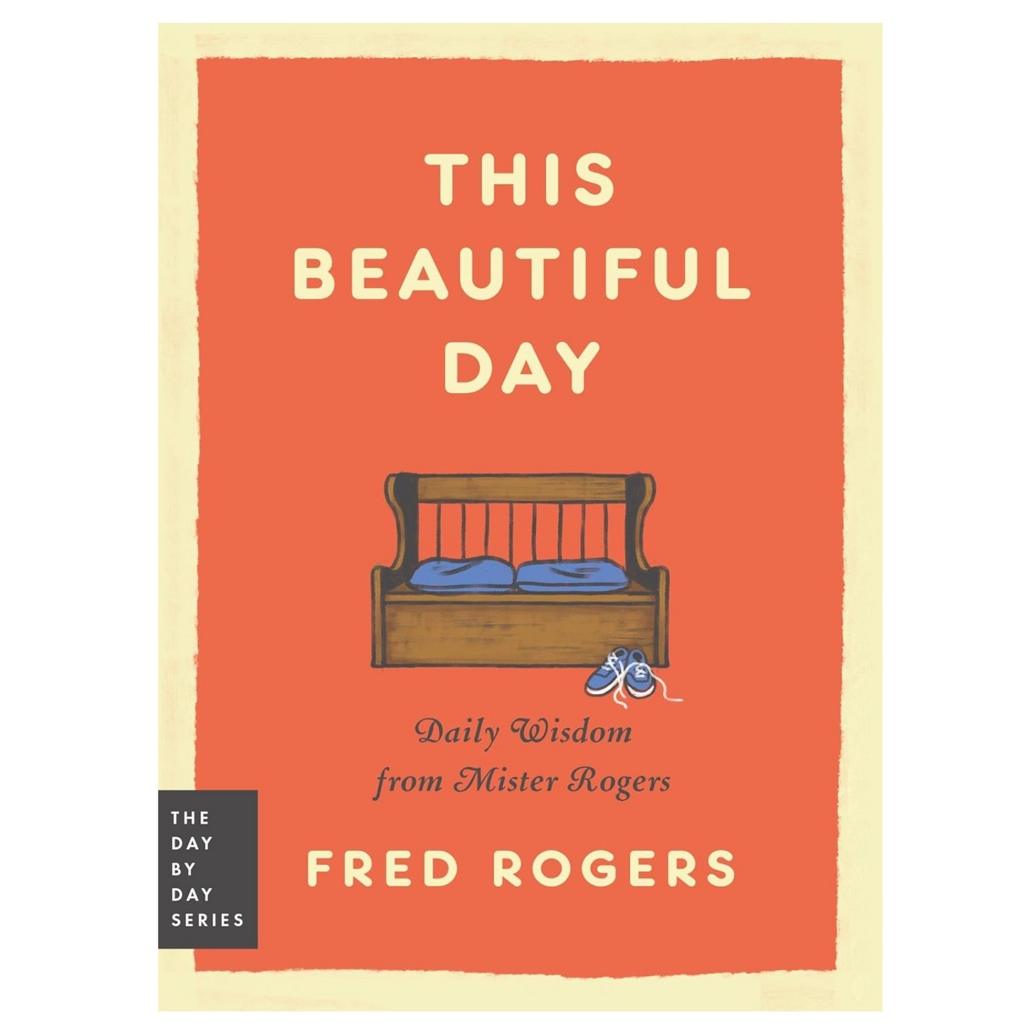 This Beautiful Day: Daily Wisdom from Mister Rogers Book