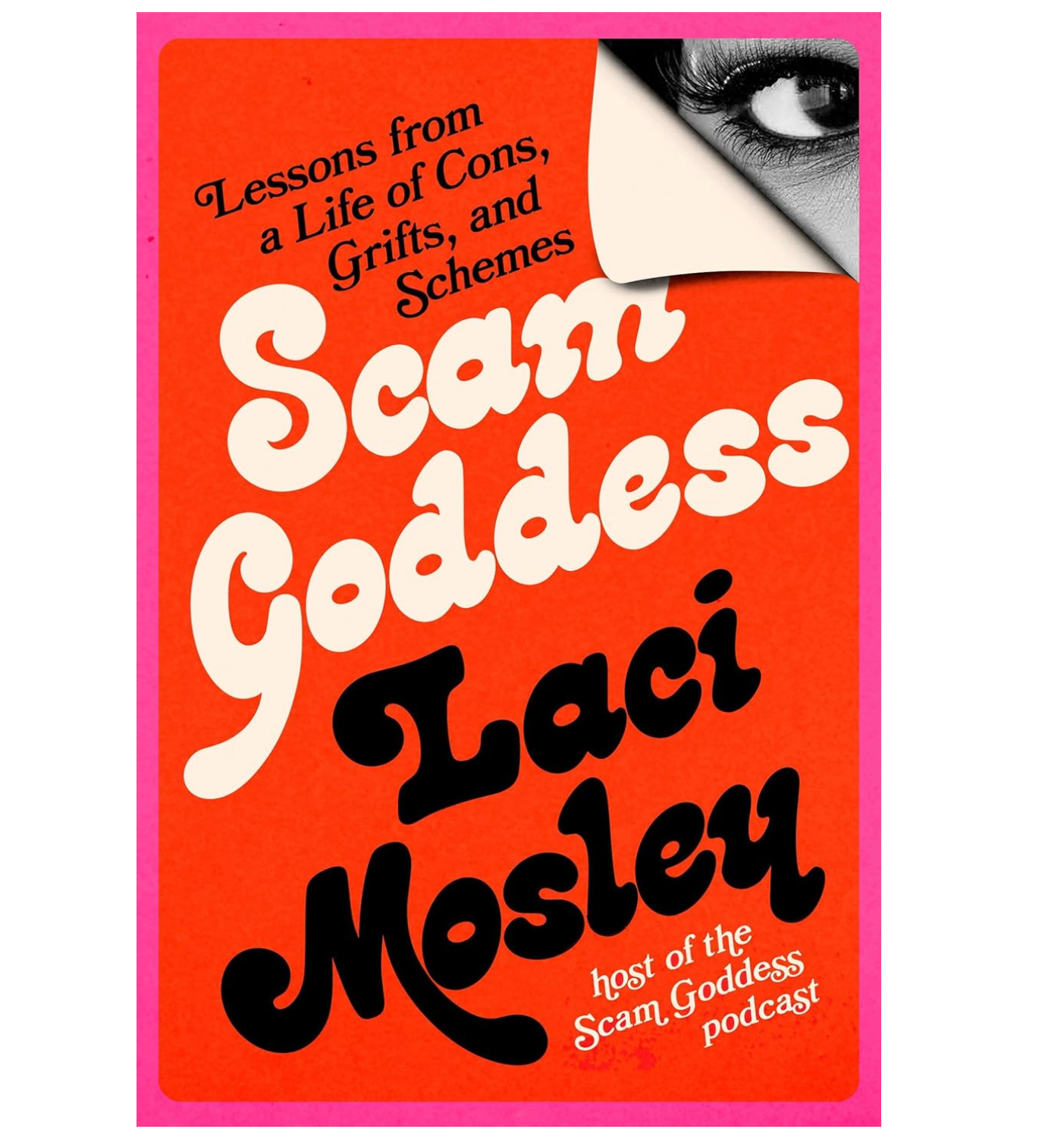 Scam Goddess: Lessons from a Life of Cons, Grifts, and Schemes Book