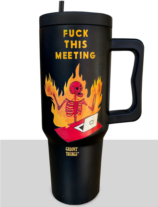 Fuck This Meeting 40 oz Tumbler