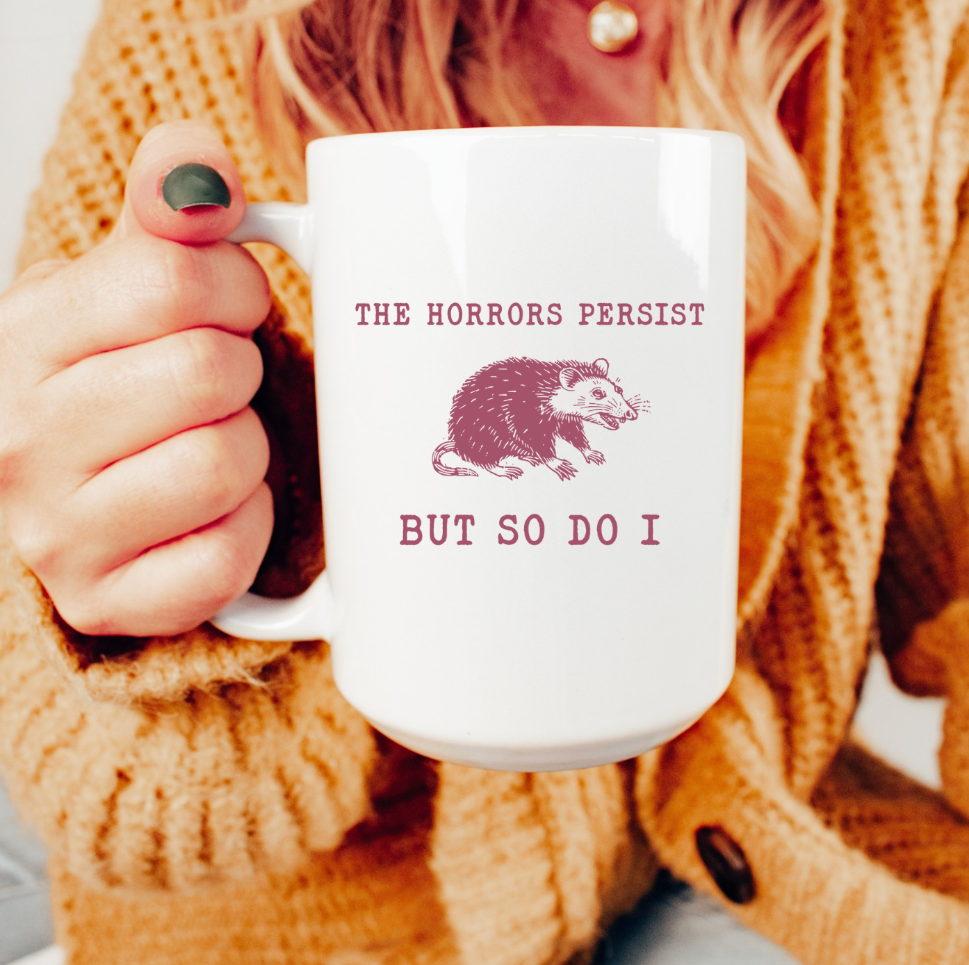 The Horrors Persist But So Do I 15 oz Mug