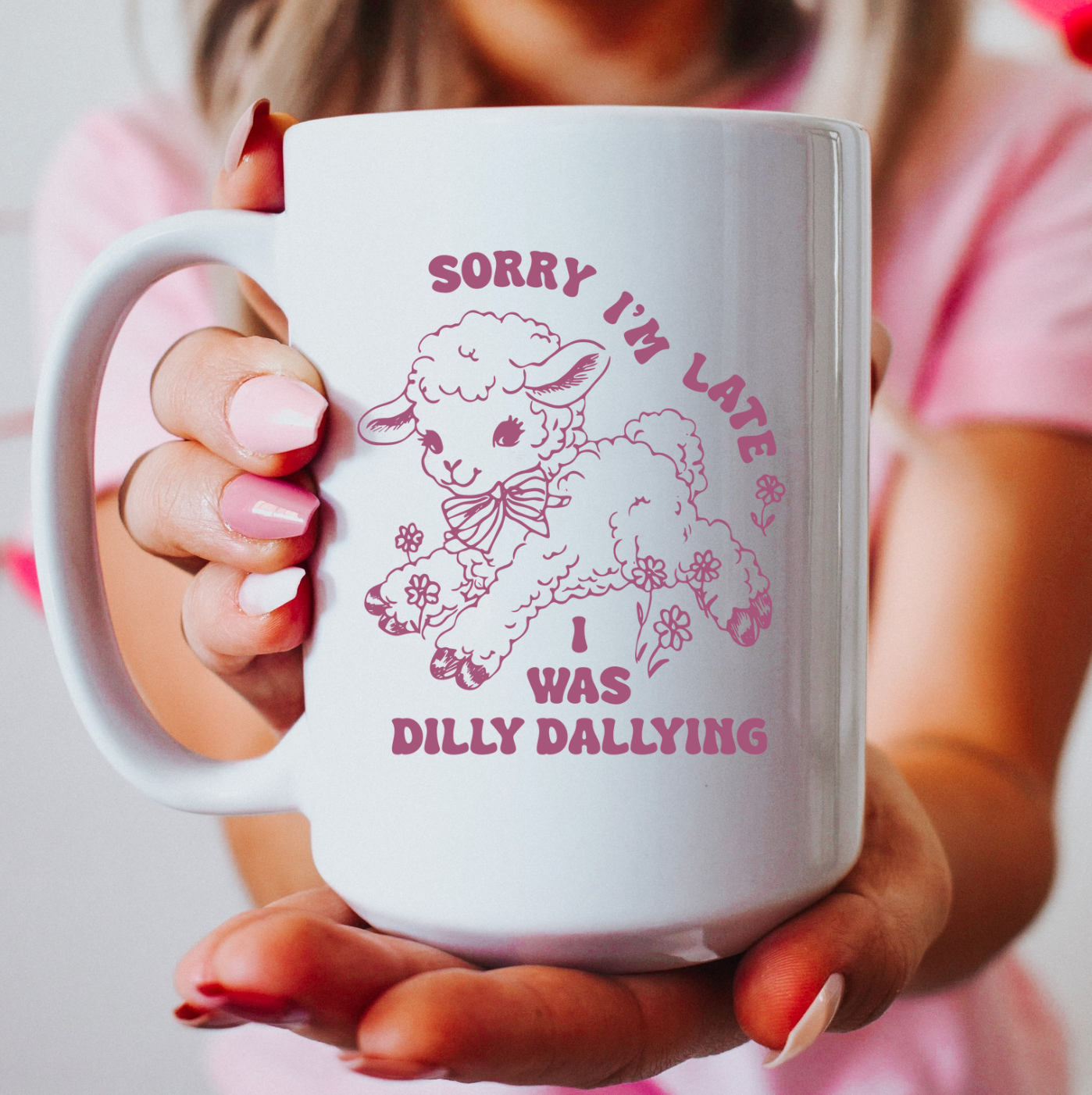 Sorry I'm Late I Was Dilly Dallying 15 oz Mug