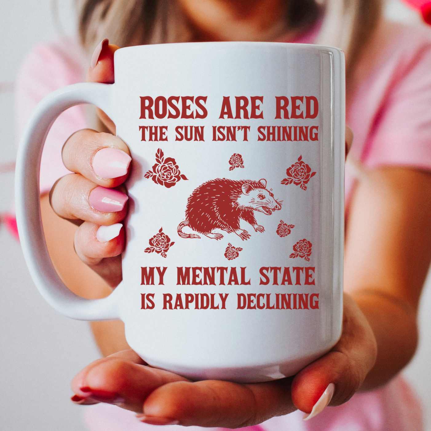 Roses Are Red The Sun Isn't Shining My Mental State Is Rapidly Declining 15 oz Mug