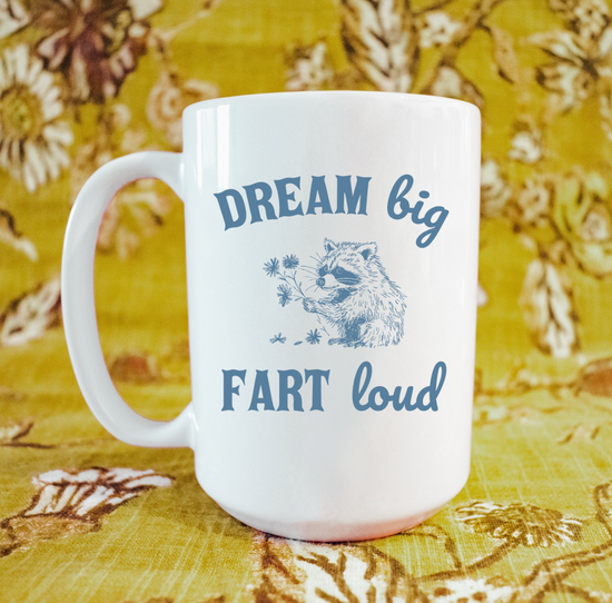 Dream Big Fart Loud 15 oz Mug