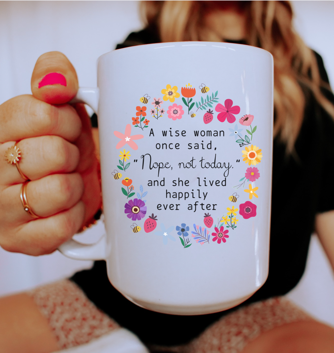 A Wise Woman Once Said, "Nope Not Today" And She Lived Happily Ever After 15 oz Mug