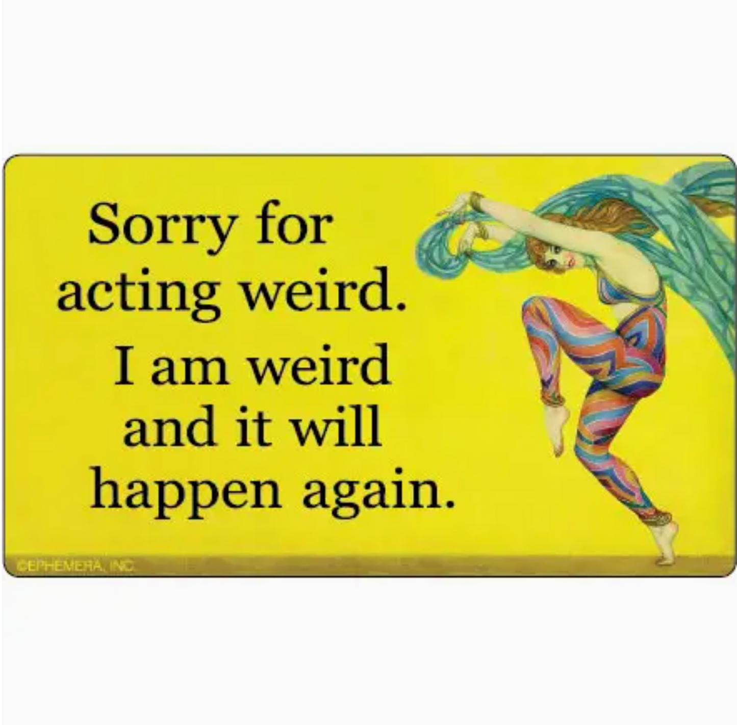 Sorry For Acting Weird. I Am Weird And It Will Happen Again Sticker