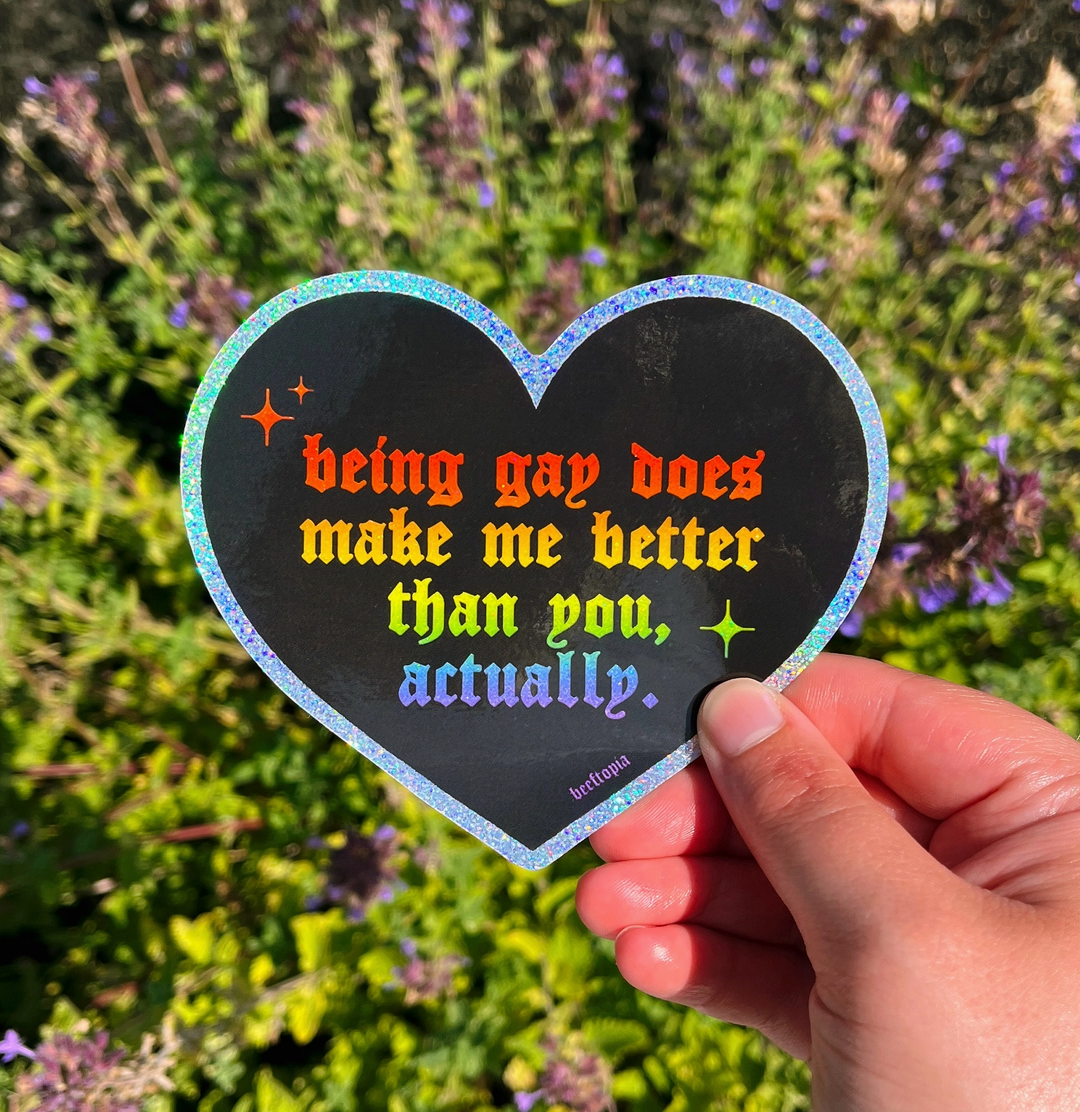 Being Gay Does Make Me Better Glitter Sticker