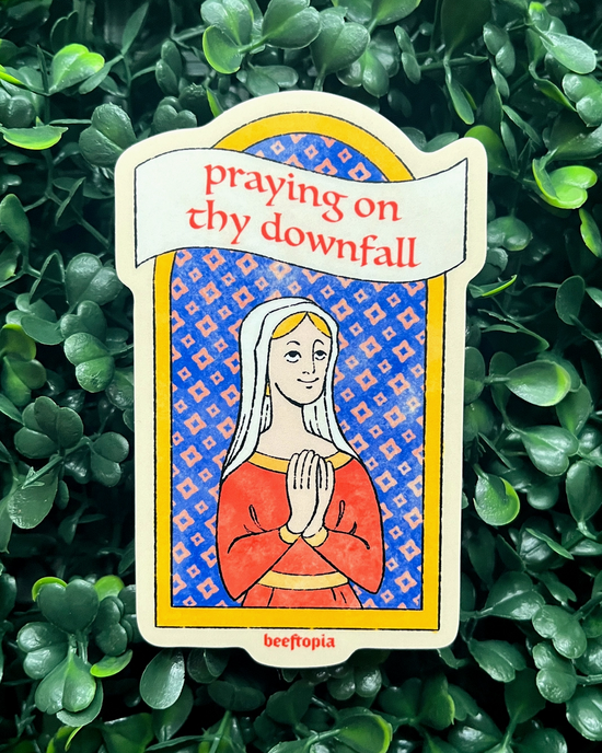 Praying For Thy Downfall Sticker