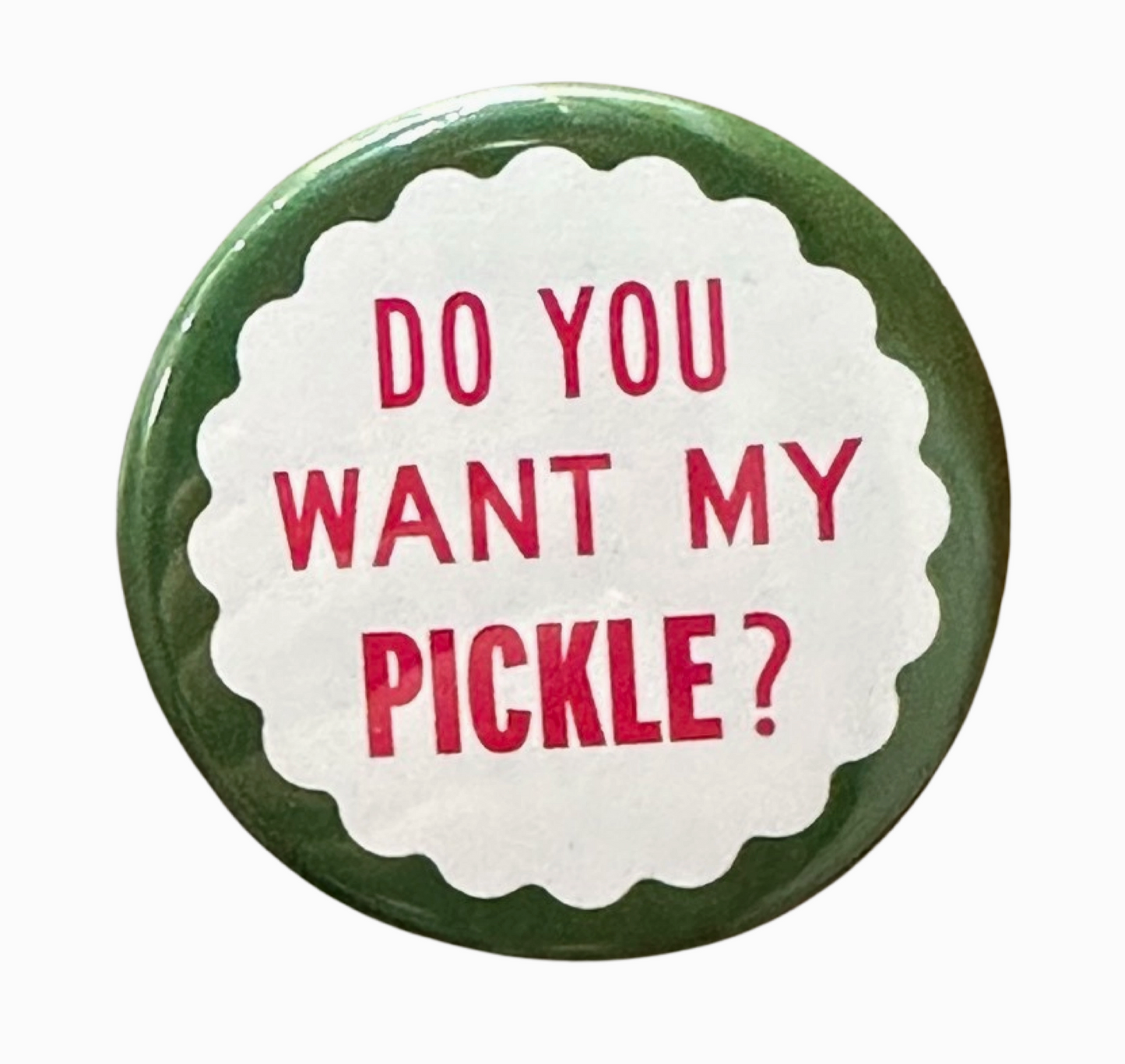 Do You Want My Pickle? Button