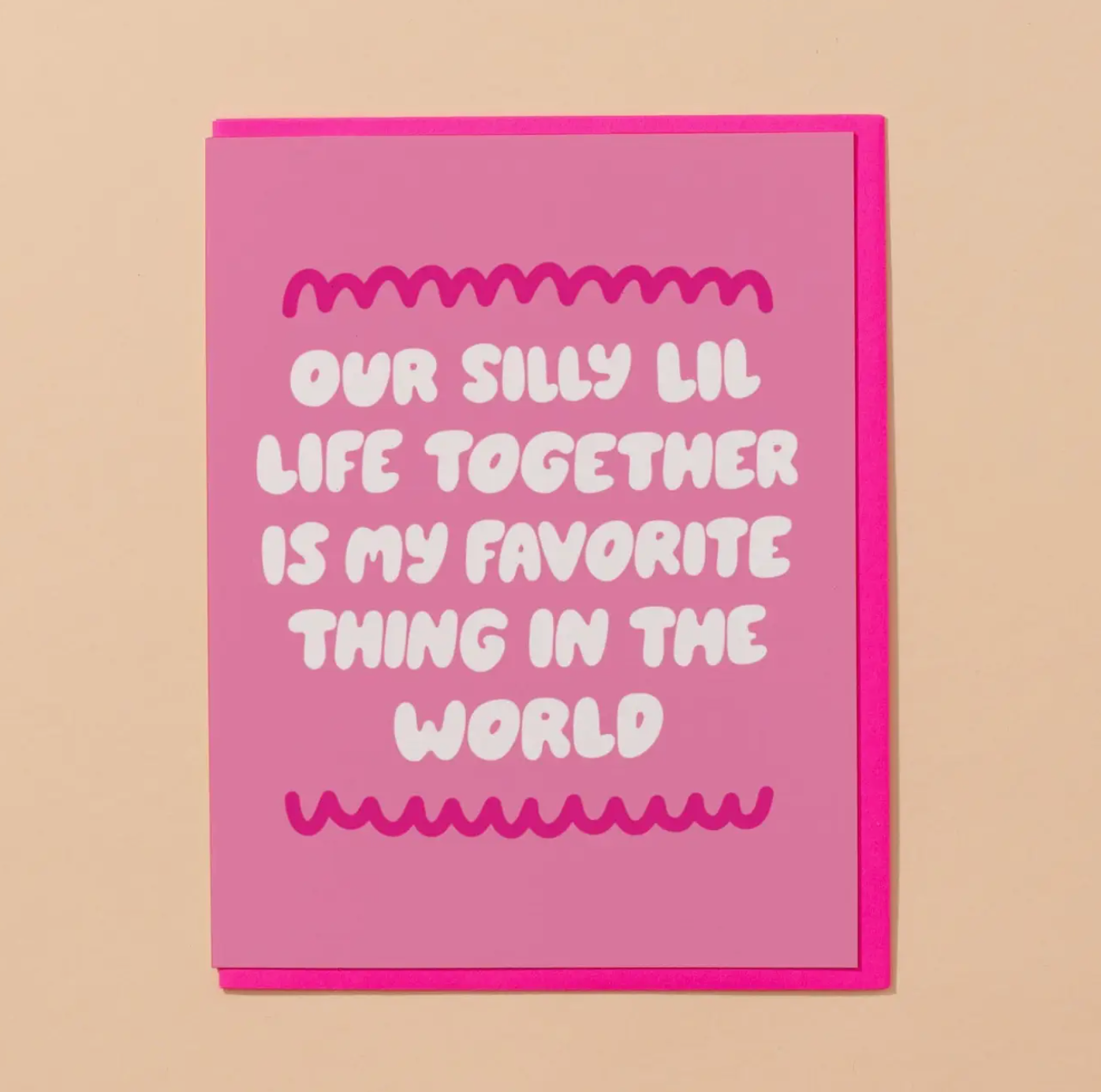 Our Silly Lil Life Together Is My Favorite Thing In The World Card