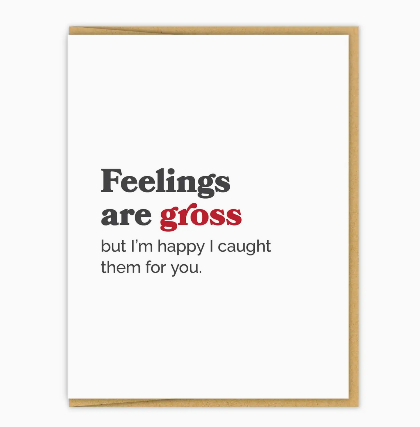 Feelings Are Gross But I'm Happy I Caught Them For You Card