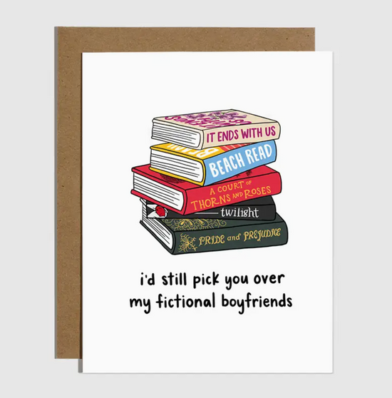 I'd Still Pick You Over My Fictional Boyfriends Card