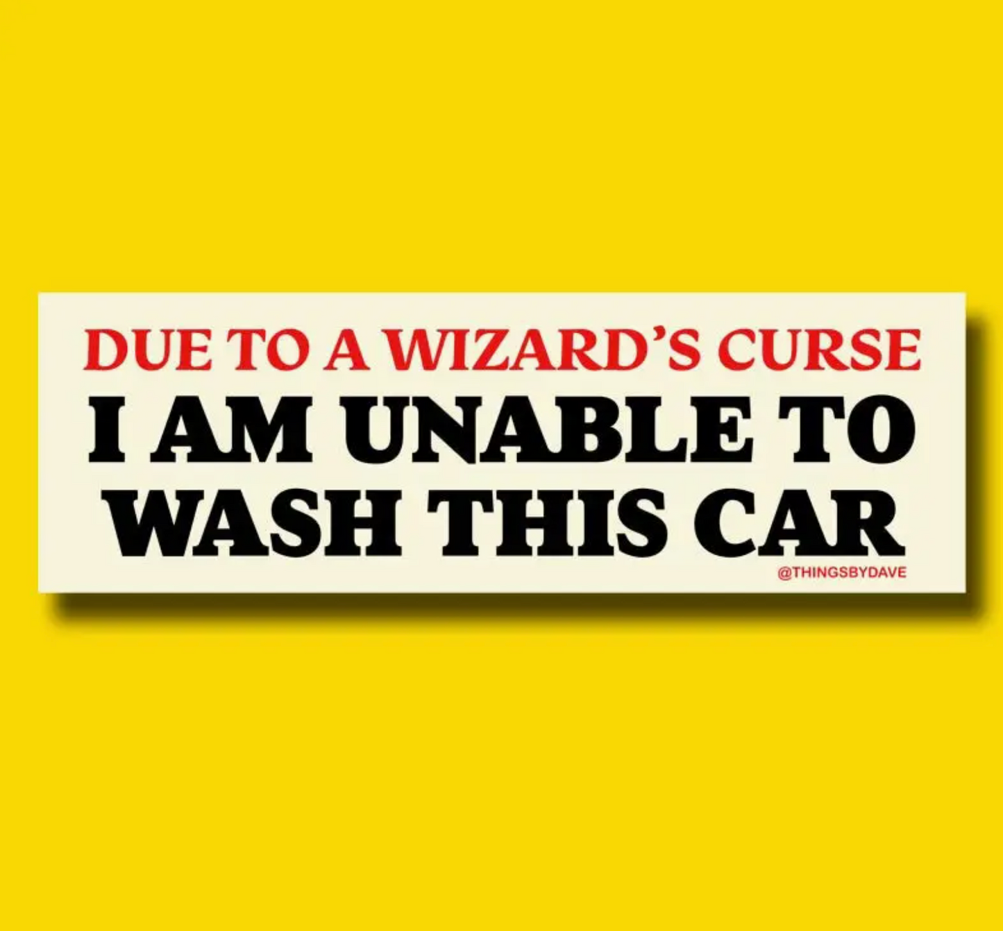 Due To A Wizard's Curse I Am Unable To Wash This Car Bumper Sticker