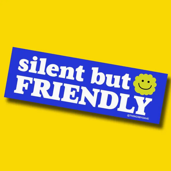 Silent But Friendly Bumper Sticker