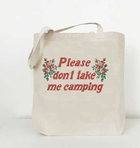 Please Don't Take Me Camping Tote Bag