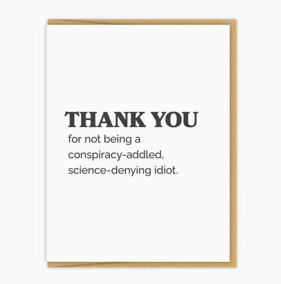 Thank You For Not Being A Conspiracy-Addled Science-Denying Idiot Card