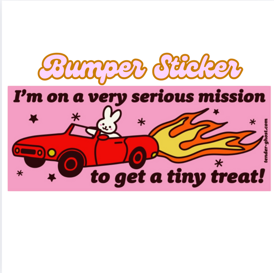 I'm On A Very Serious Mission To Get A Tiny Treat Bumper Sticker Or Magnet