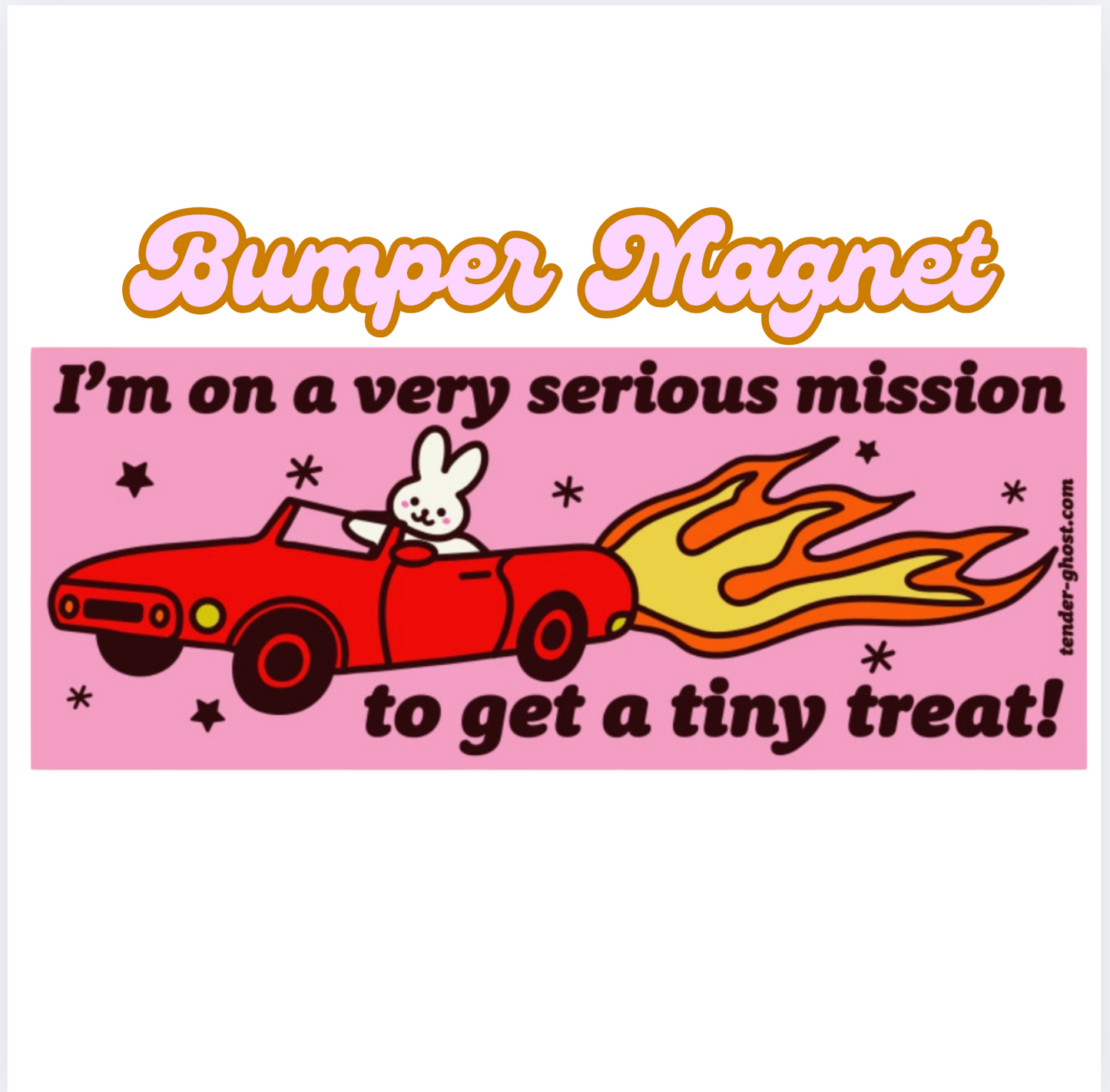 I'm On A Very Serious Mission To Get A Tiny Treat Bumper Sticker Or Magnet