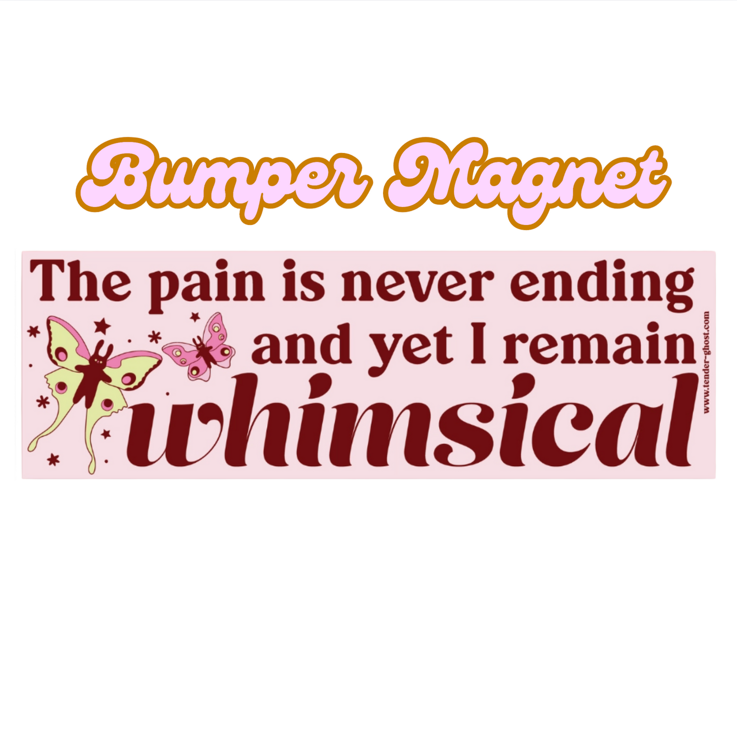 The Pain Is Never Ending And Yet I Remain Whimsical Bumper Sticker or Bumper Magnet