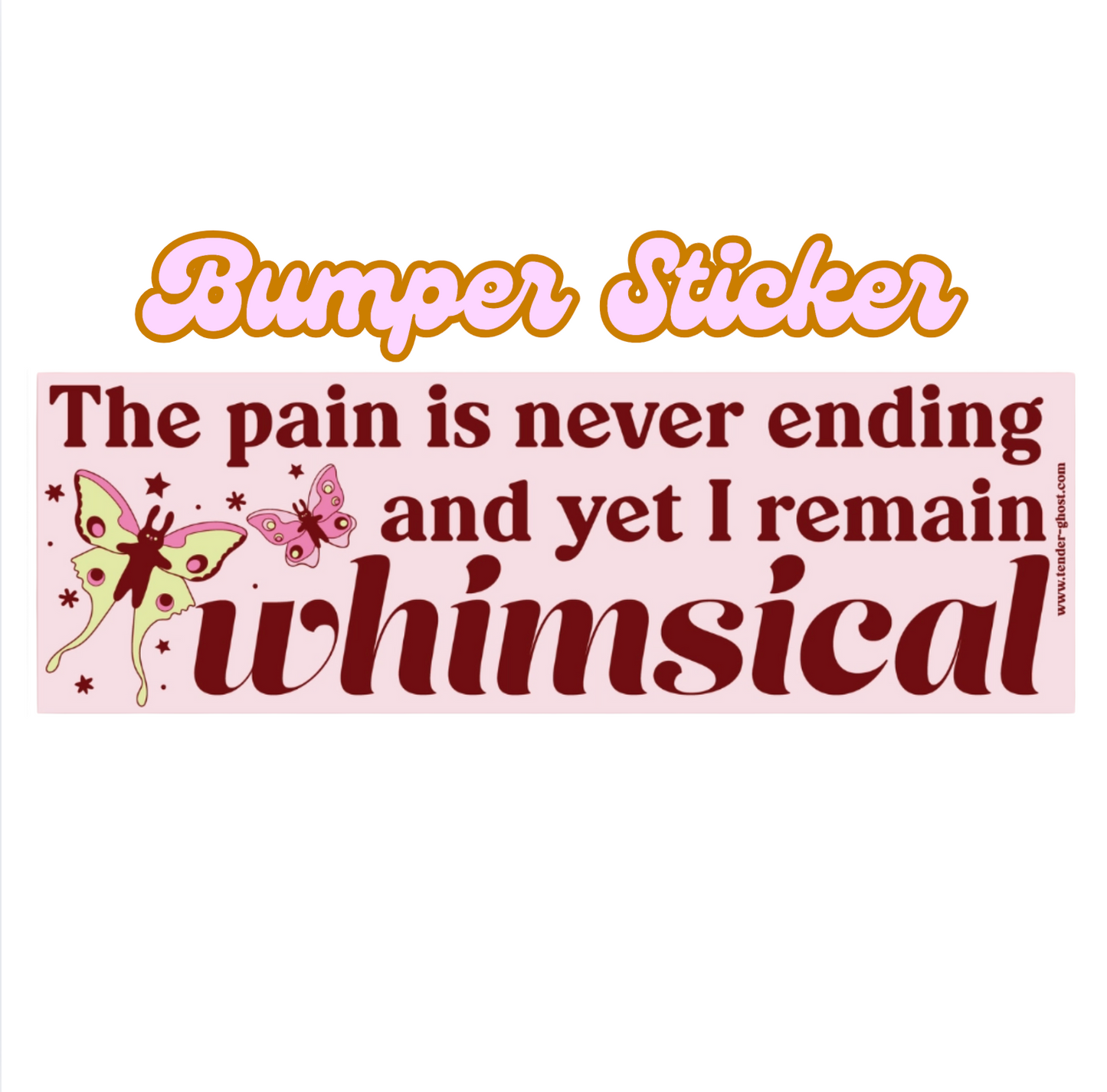 The Pain Is Never Ending And Yet I Remain Whimsical Bumper Sticker or Bumper Magnet