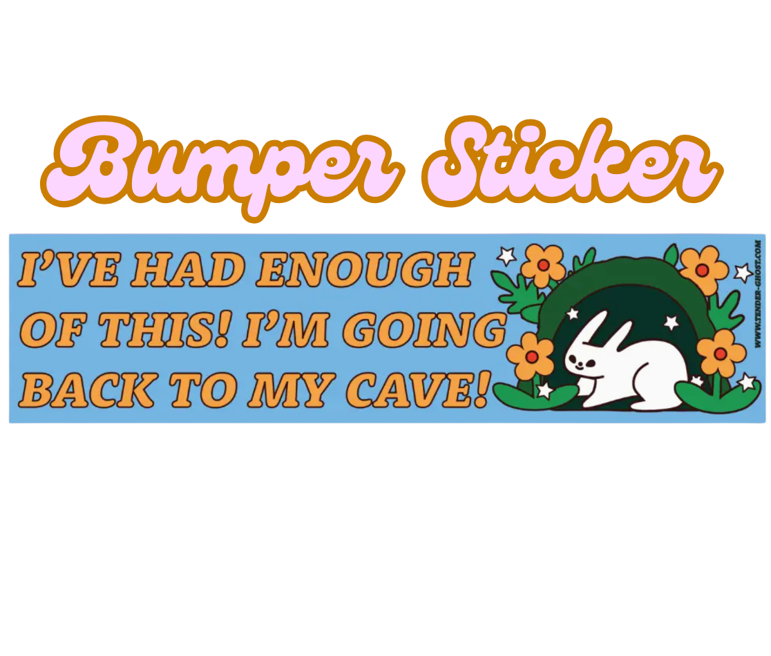 I've Had Enough OF This! I'm Going Back To My Cave Bumper Magnet or Bumper Sticker