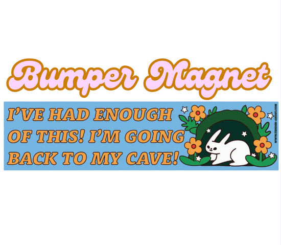 I've Had Enough OF This! I'm Going Back To My Cave Bumper Magnet or Bumper Sticker