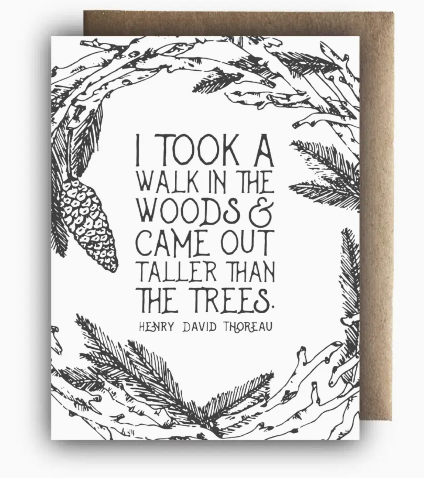 I Took A Walk In The Woods & Came Out Taller Than The Trees Card