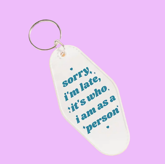 Sorry I'm Late, It's Who I Am As A Person Motel Style Keychain