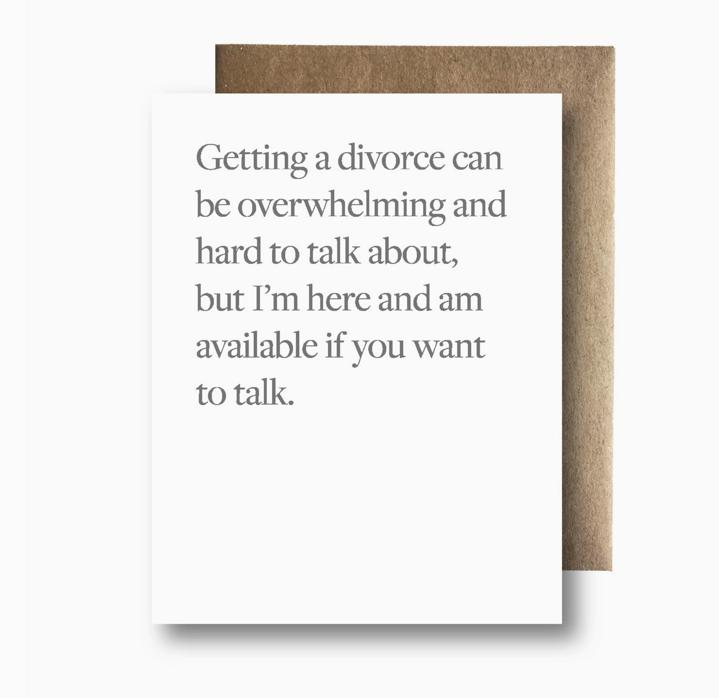 Getting A Divorce Can Be Overwhelming And Hard To Talk About, But I'm Here And Am Available If You Want To Talk Card