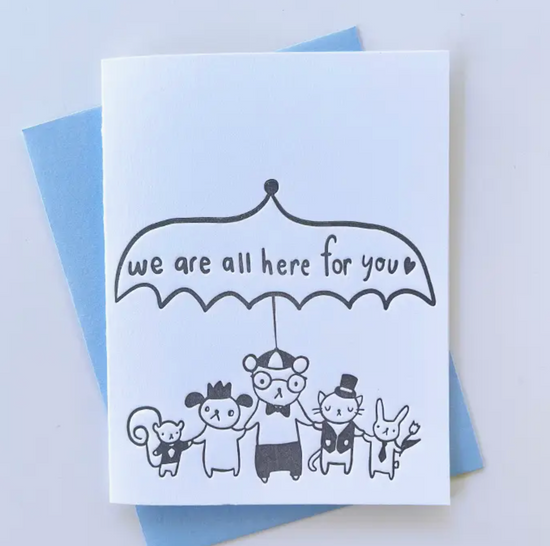 We Are All Here For You Card