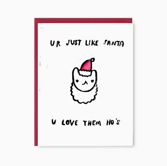 Ur Just Like Santa U Love Them Ho's Card