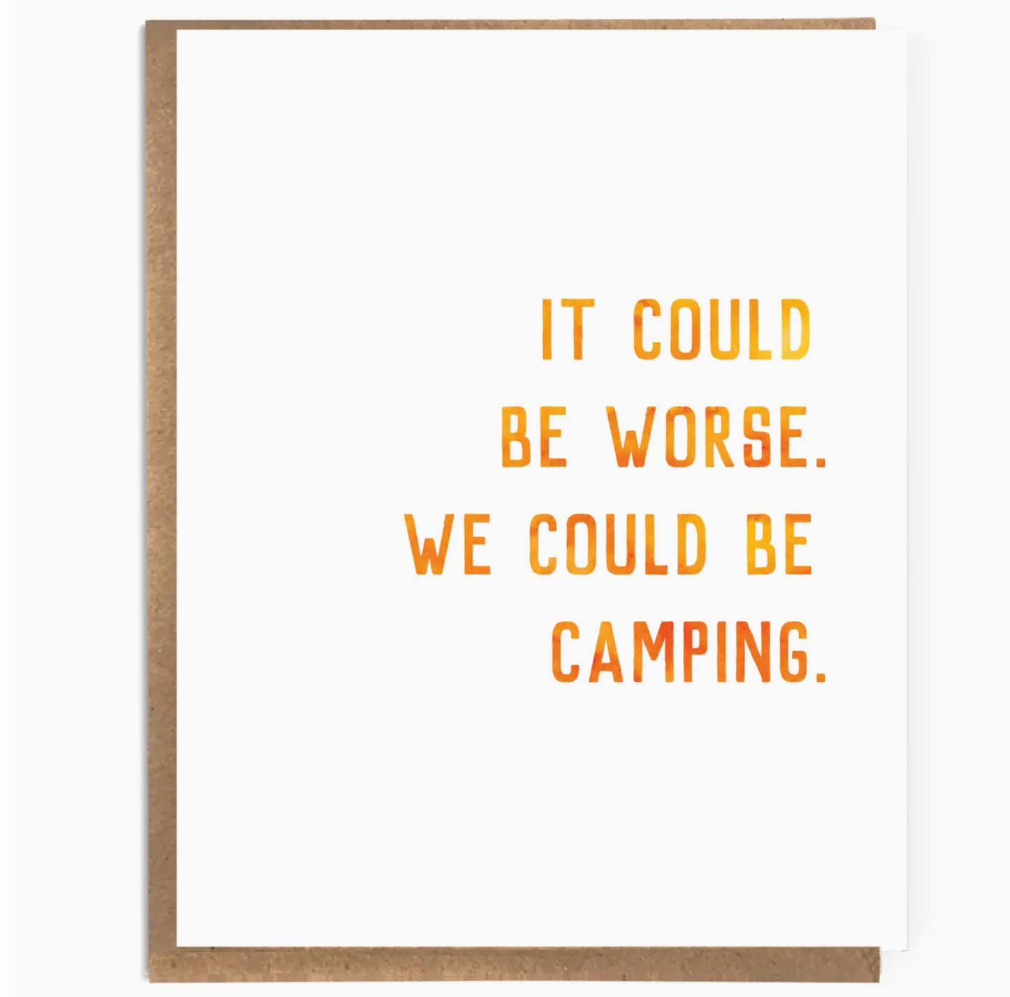 It Could Be Worse. We Could Be Camping Card