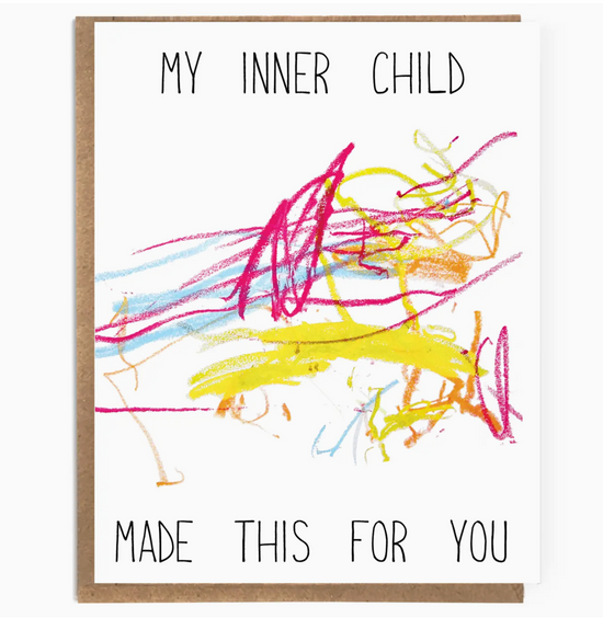 My Inner Child Made This For You Card